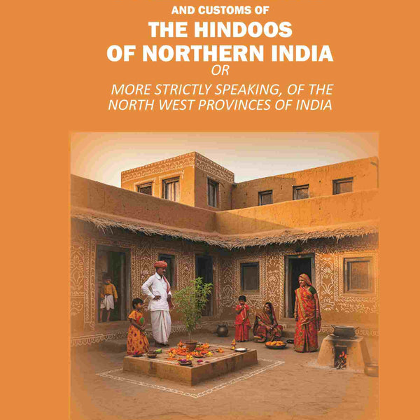 Domestic Manners and Customs of the Hindoos of Northern India: Or More Strictly Speaking, of the North West Provinces of India - Gyan Books - Distacart