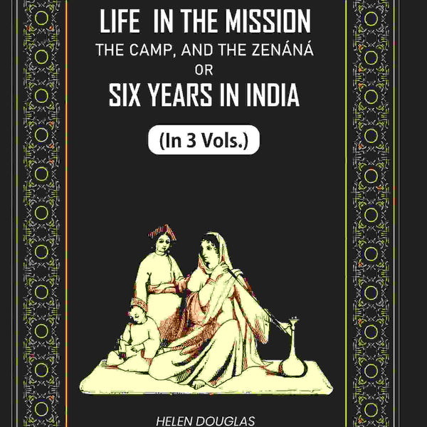 Life In The Mission, The Camp, And The Zenáná: Or, Six Years In India (1st) - Gyan Books - Distacart