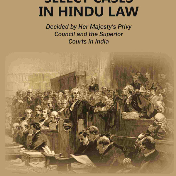 Select Cases in Hindu Law: Decided by Her Majesty's Privy Council and the Superior Courts in India 1st - Gyan Books - Distacart