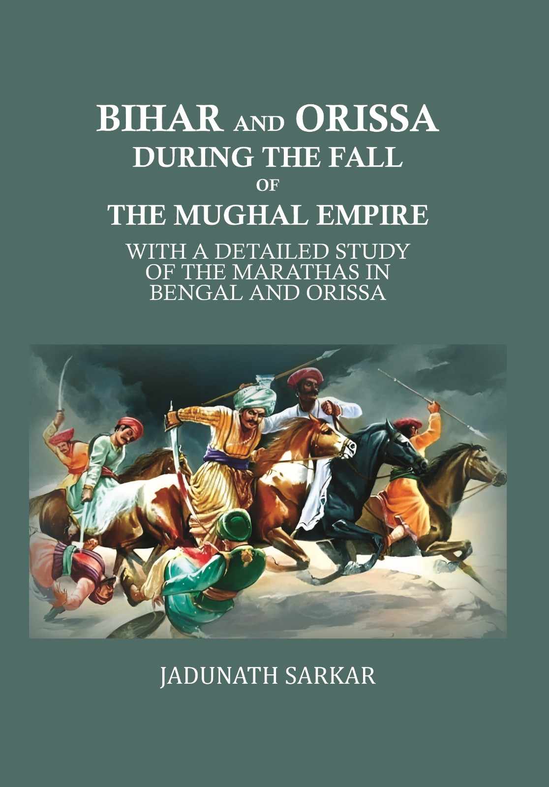Bihar and Orissa during the fall of the Mughal empire: with a detailed study of the Marathas in Bengal and Orissa - Gyan Books - Distacart