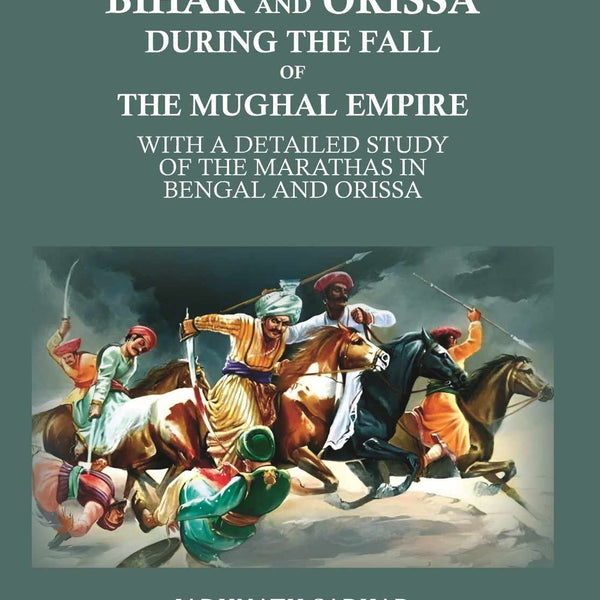 Bihar and Orissa during the fall of the Mughal empire: with a detailed study of the Marathas in Bengal and Orissa - Gyan Books - Distacart