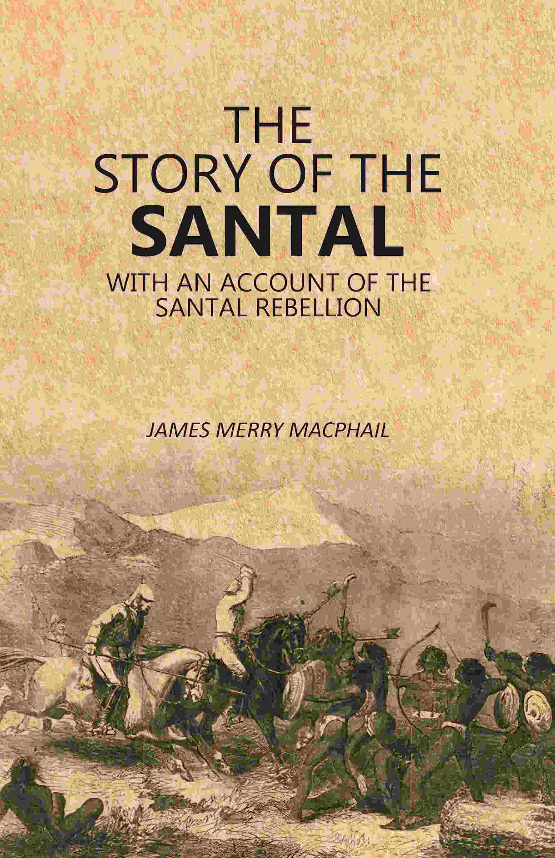 The Story of the Santal: With an Account of the Santal Rebellion - Gyan Books - Distacart
