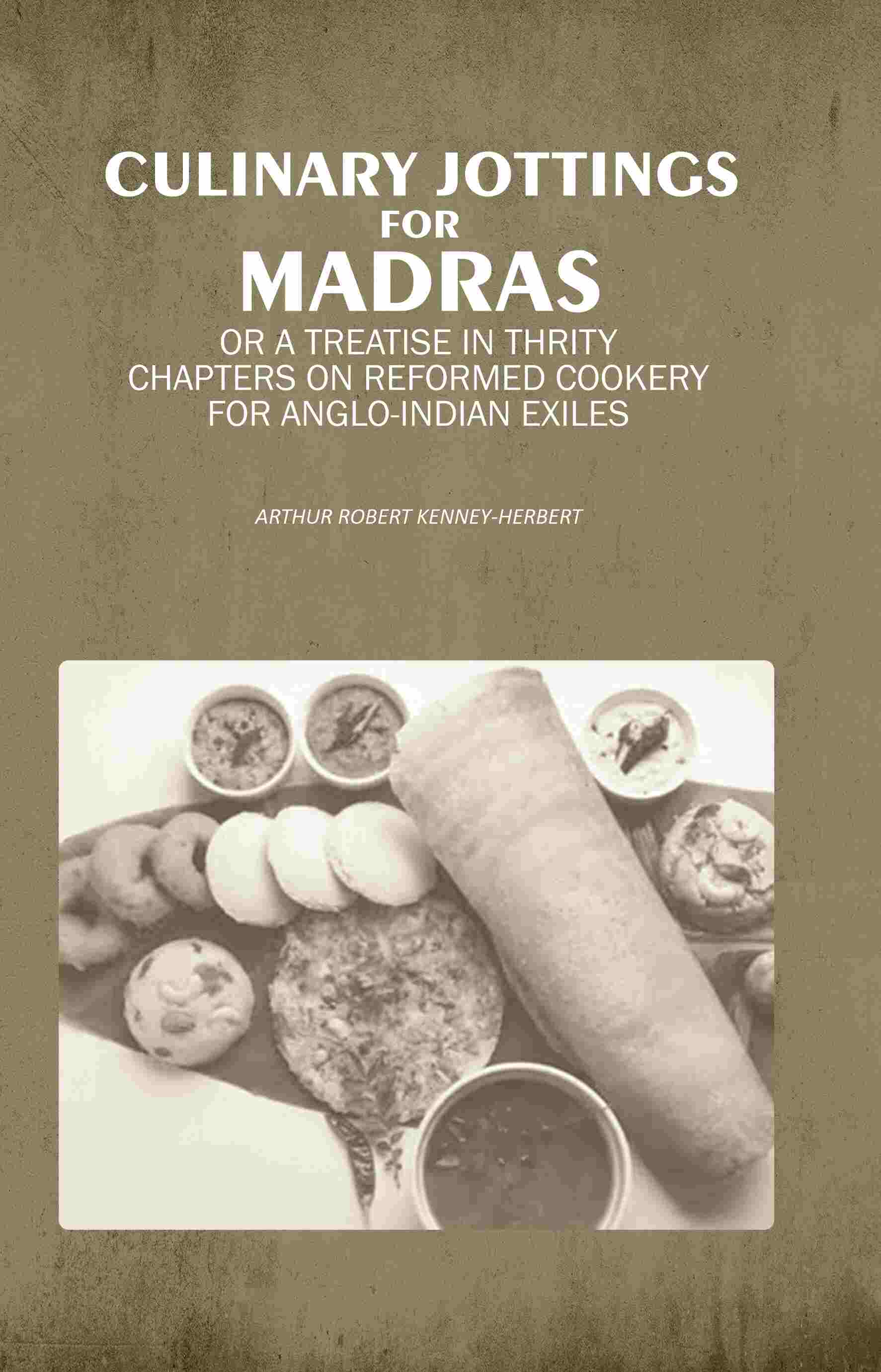 Culinary Jottings for Madras: Or A Treatise in Thrity Chapters on Reformed Cookery for Anglo-Indian Exiles - Gyan Books - Distacart