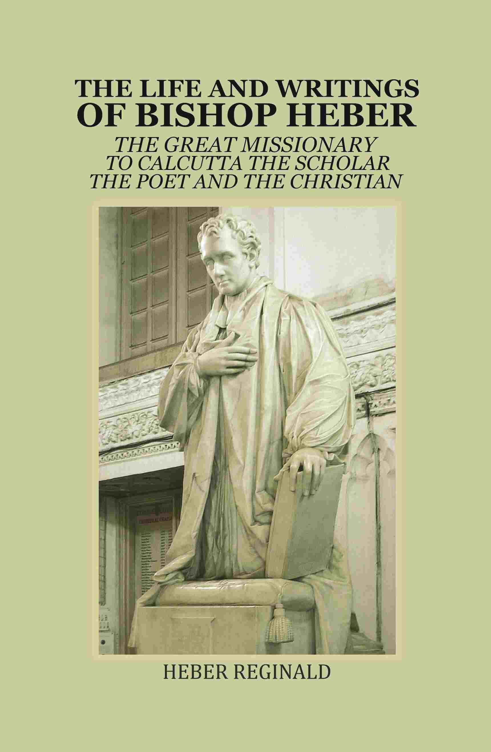 The Life and writings of Bishop Heber: The Great Missionary To Calcutta -The Scholar The Poet and The Christian - Gyan Books - Distacart