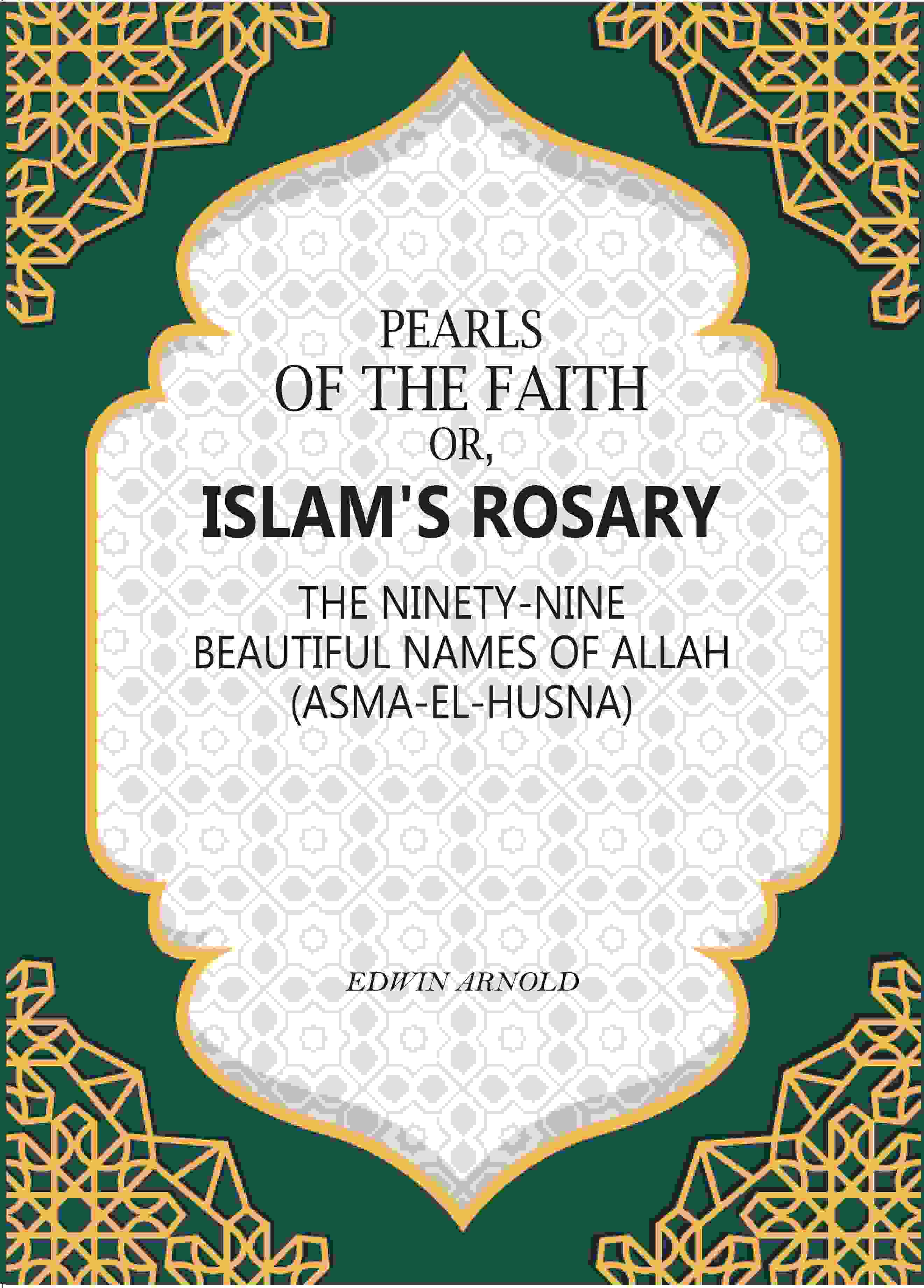 Pearls of the Faith: Or, Islam's Rosary The Ninety-Nine Beautiful Names Of Allah (Asma-El-Husna) - Gyan Books - Distacart