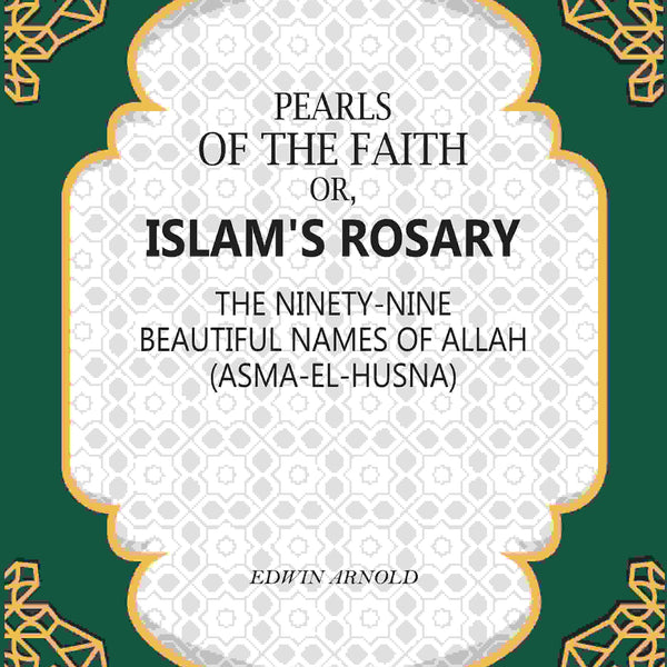 Pearls of the Faith: Or, Islam's Rosary The Ninety-Nine Beautiful Names Of Allah (Asma-El-Husna) - Gyan Books - Distacart