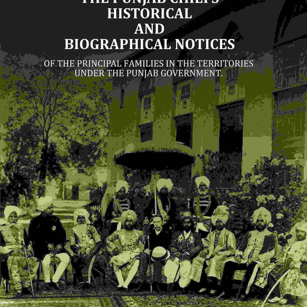 The Punjab Chiefs Historical And Biographical Notices: Of The principal Families In The Territories Under The Punjab Government. - Gyan Books - Distacart