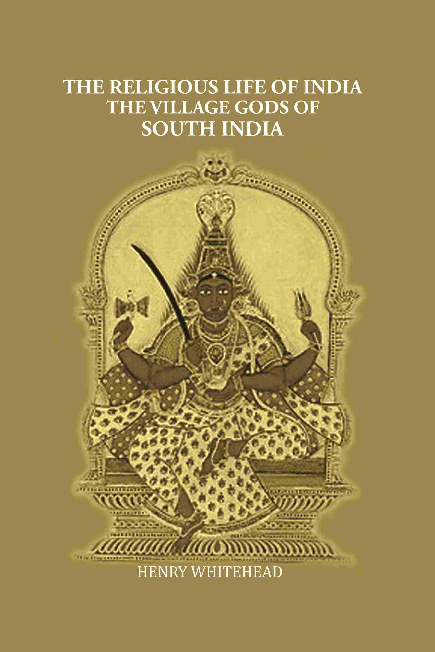 The Religious Life of India: The Village Gods of South India - Gyan Books - Distacart