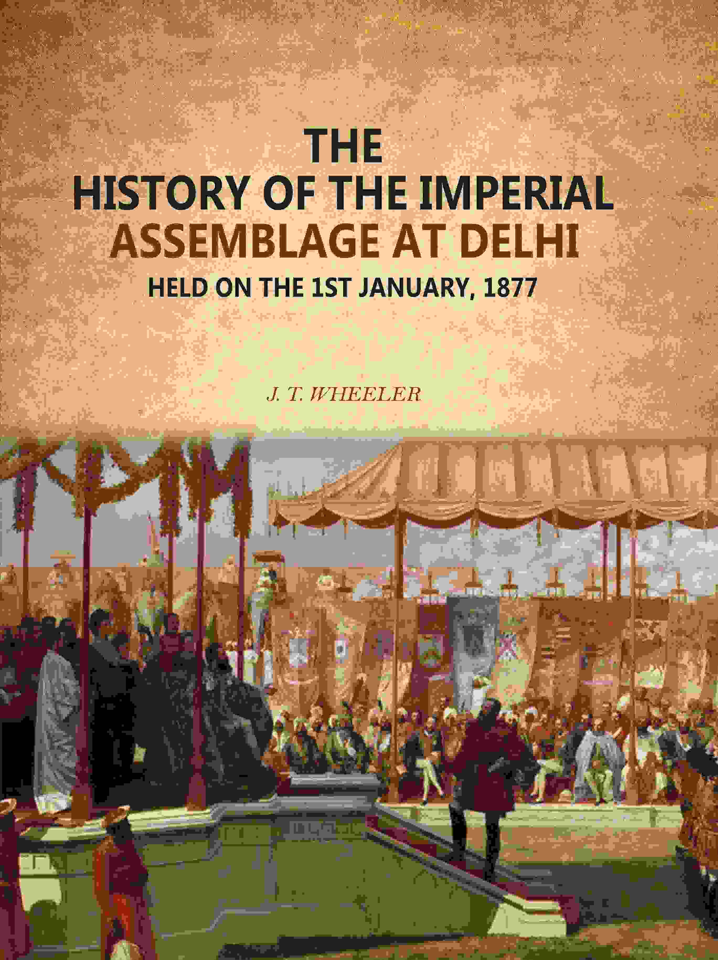 The History Of The Imperial Assemblage At Delhi: Held On The 1st January, 1877 - Gyan Books - Distacart