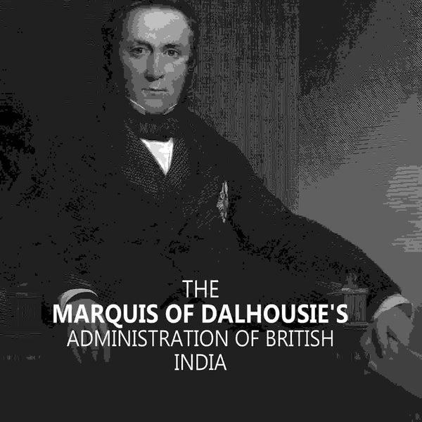 The Marquis Of Dalhousie's Administration Of British India 2nd - Gyan Books - Distacart