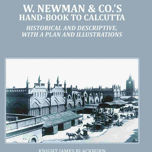 W. Newman & Co.'s Hand-book To Calcutta : Historical And Descriptive, with a plan and Illustrations - Gyan Books - Distacart