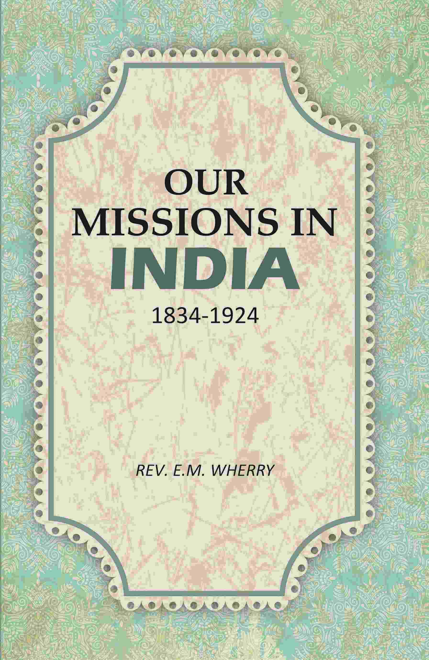 Our Missions In India 1834-1924 - Gyan Books - Distacart
