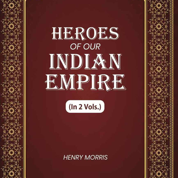 Heroes of Our Indian Empire (1st) - Gyan Books
