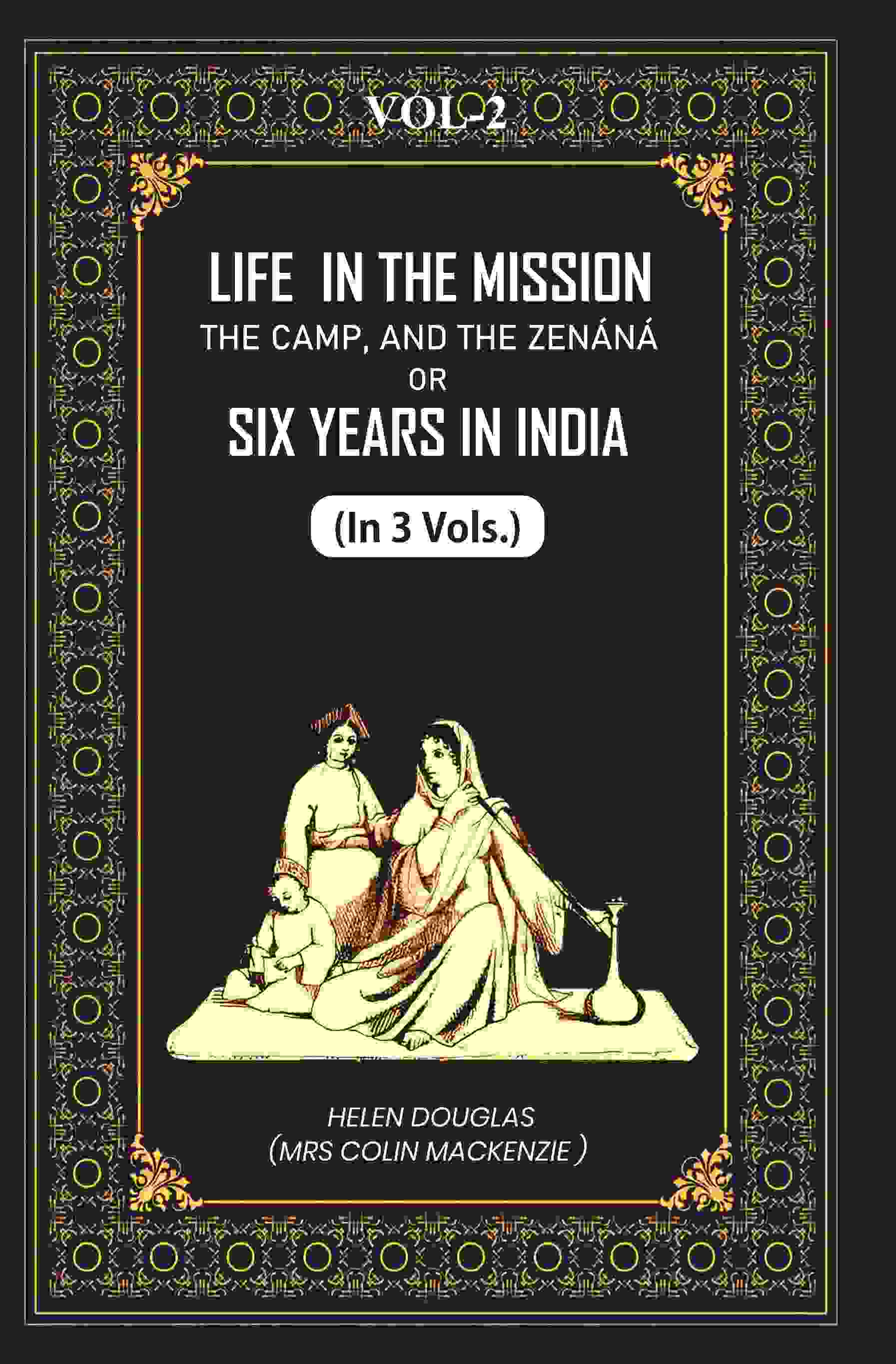 Life In The Mission, The Camp, And The Zenáná: Or, Six Years In India (2nd) - Gyan Books - Distacart