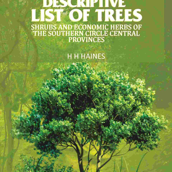 Descriptive list of trees: Shrubs and economic herbs of the southern circle central provinces - Gyan Books - Distacart