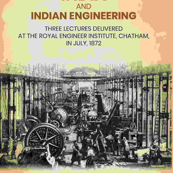 India and Indian Engineering: Three Lectures Delivered at the Royal Engineer Institute, Chatham, in July, 1872 - Gyan Books - Distacart