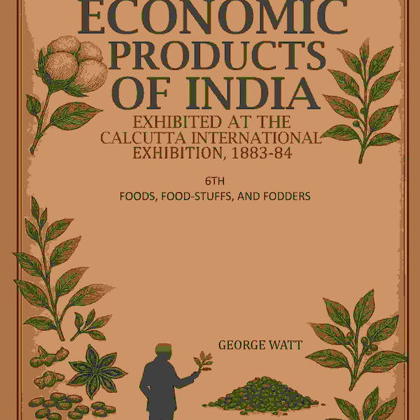 Economic Products Of India: Exhibited In The Economic Court, Calcutta International Exhibition, 1883-84 - Gyan Books - Distacart