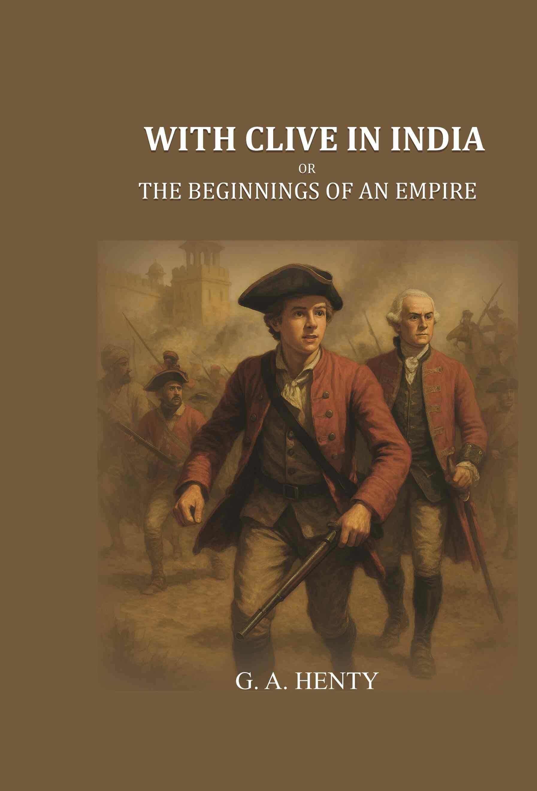 With Clive in India: Or, The Beginnings of an Empire - Gyan Books - Distacart