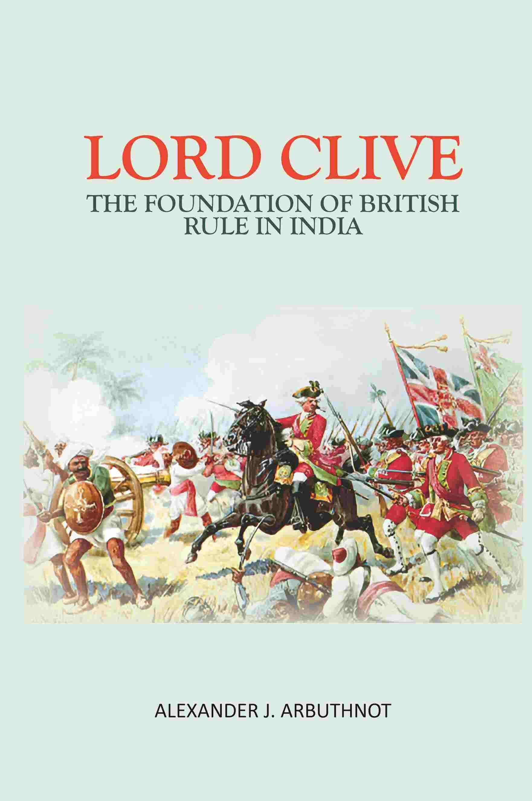 Lord Clive: The Foundation Of British Rule In India - Gyan Books - Distacart