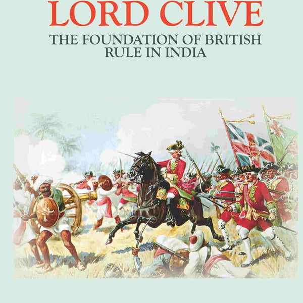 Lord Clive: The Foundation Of British Rule In India - Gyan Books - Distacart