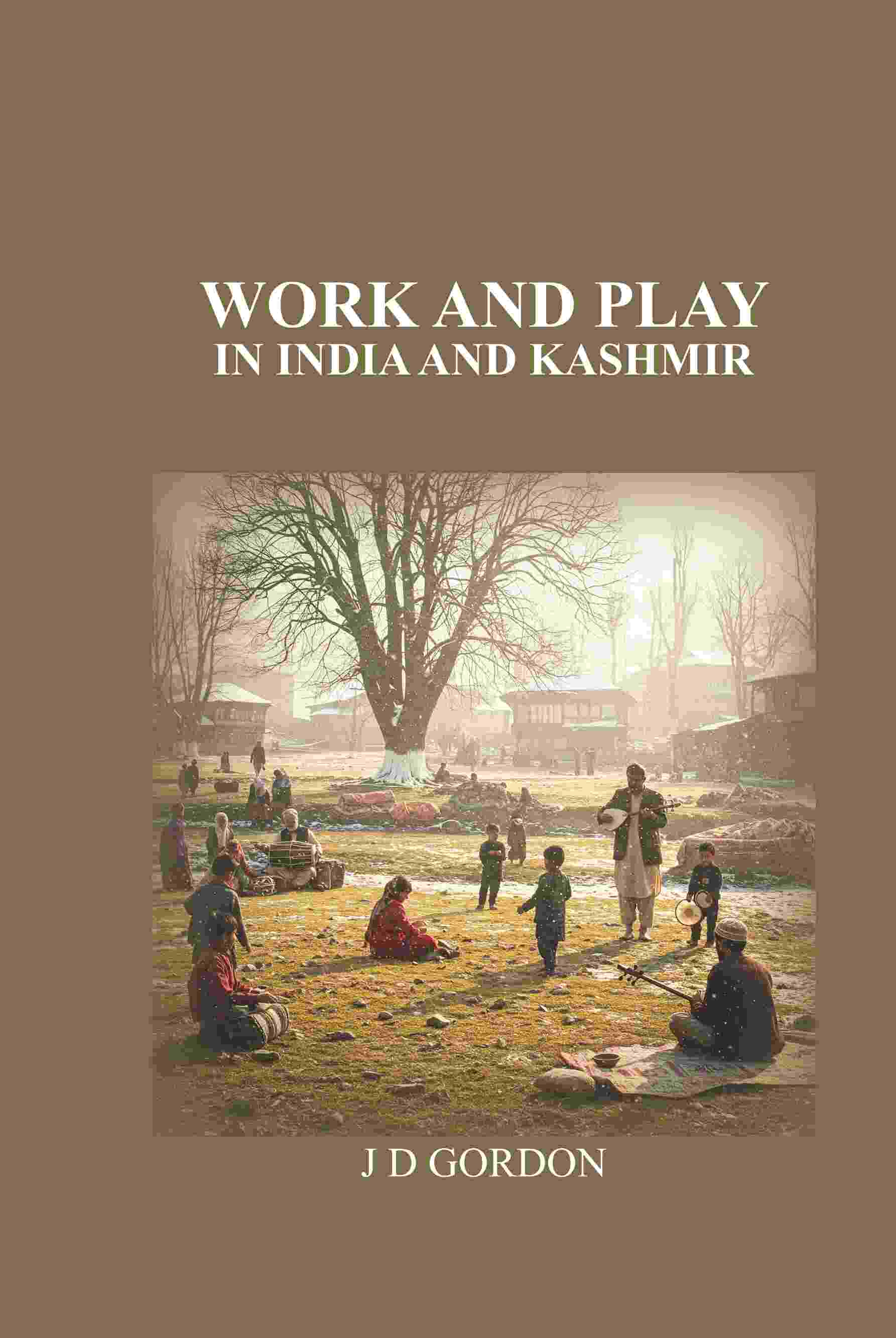 Work and Play: In India and Kashmir - Gyan Books - Distacart