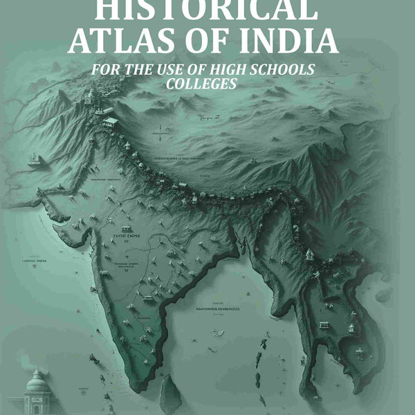 Historical Atlas Of India: For The Use Of High Schools Colleges - Gyan Books - Distacart