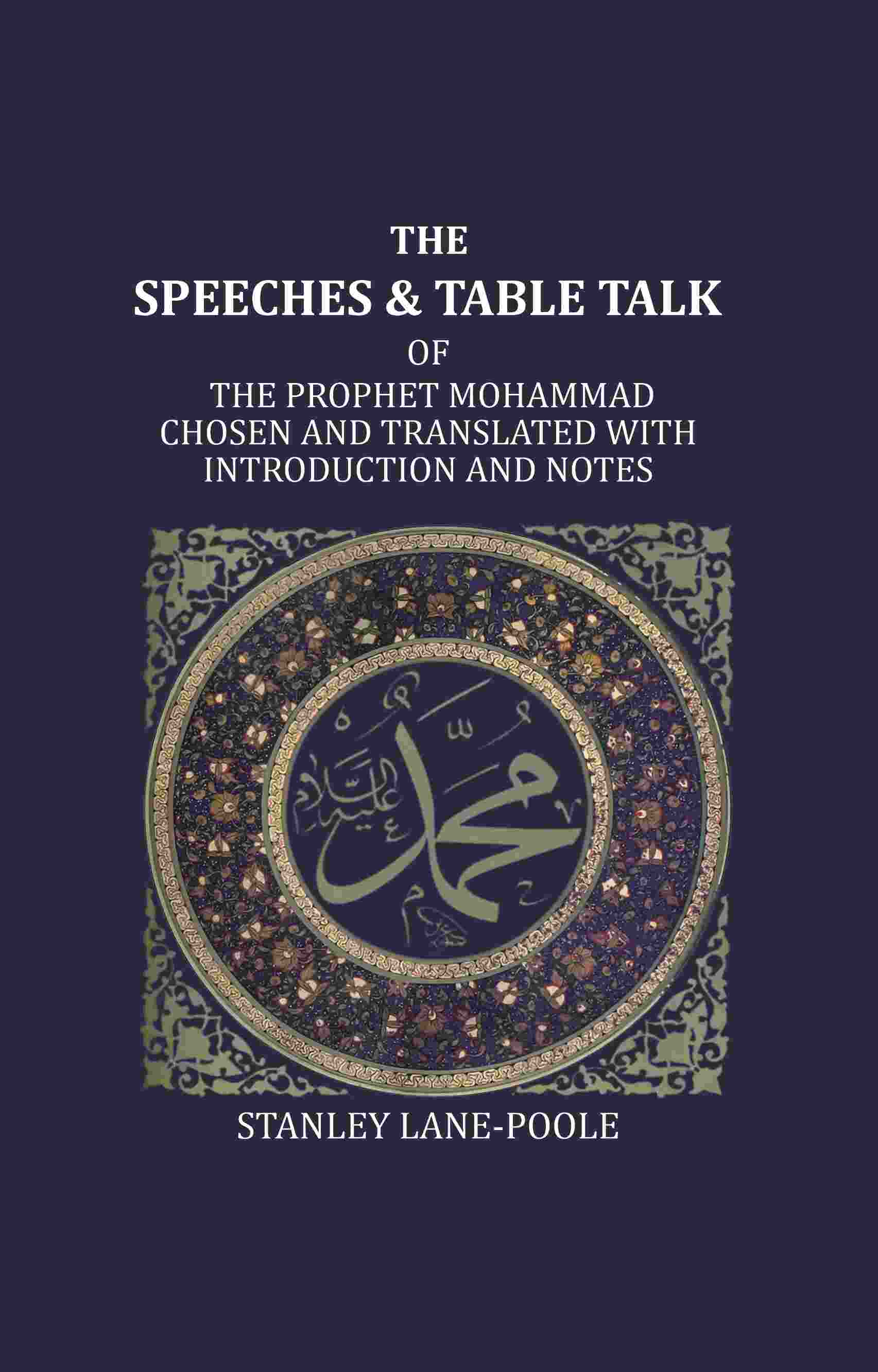The Speeches And Table Talk: Of The Prophet Mohammad Chosen And Translated With Introduction And Notes - Gyan Books - Distacart