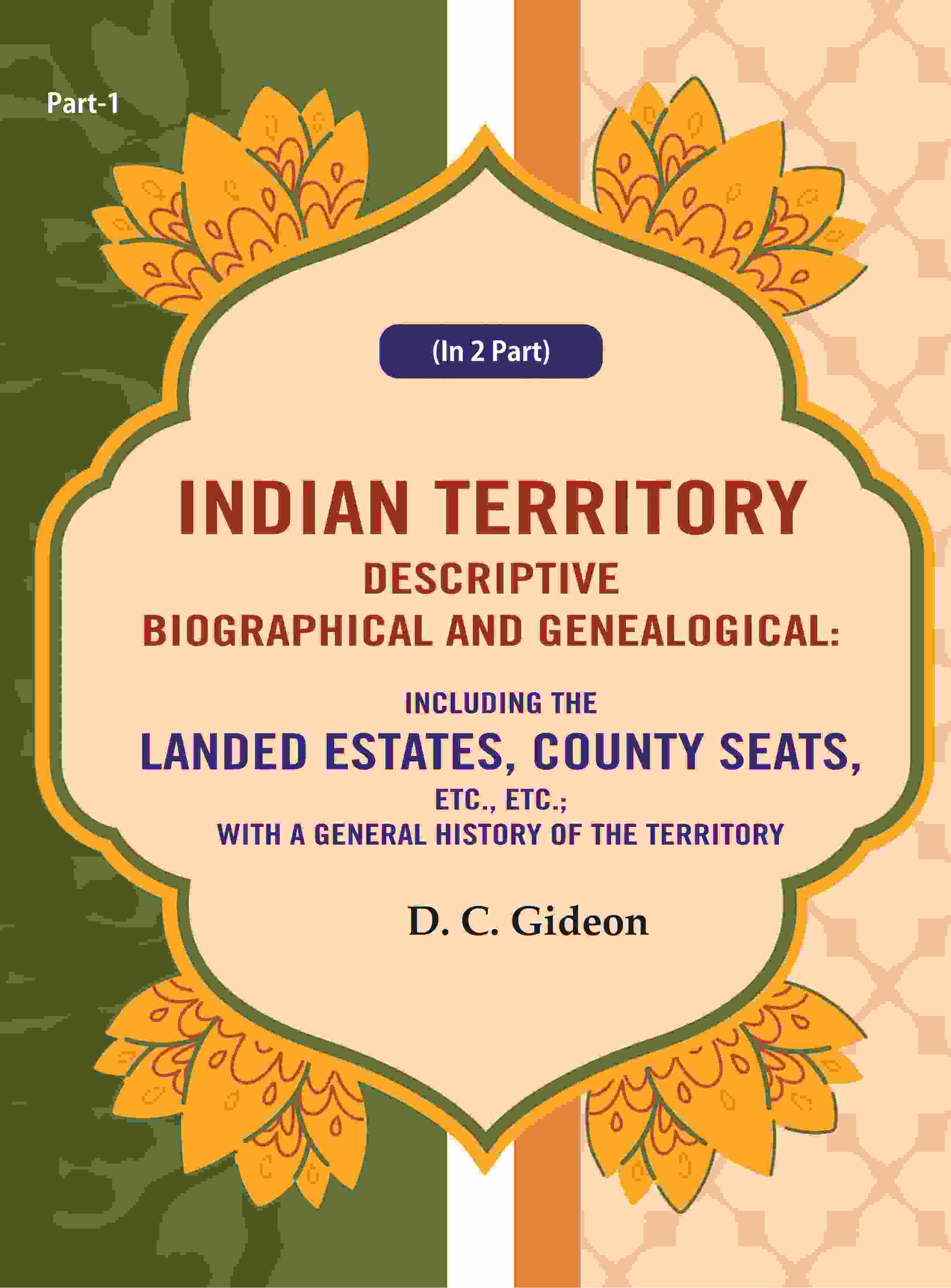 Indian Territory Descriptive Biographical And Genealogical: Including The Landed Estates, County Seats, - Gyan Books - Distacart