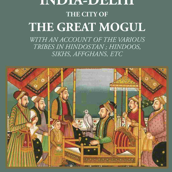 Six years in India-Delhi the city of the great mogul: With An Account Of The Various Tribes In Hindostan ; Hindoos, Sikhs, Affghans, Etc - Gyan Books - Distacart