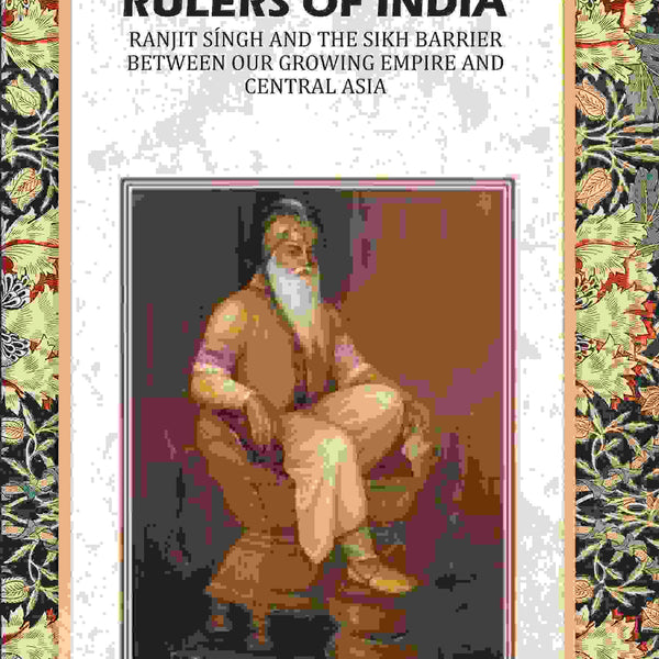 Rulers of India: Ranjit Síngh And The Sikh Barrier Between Our Growing Empire And Central Asia - Gyan Books - Distacart