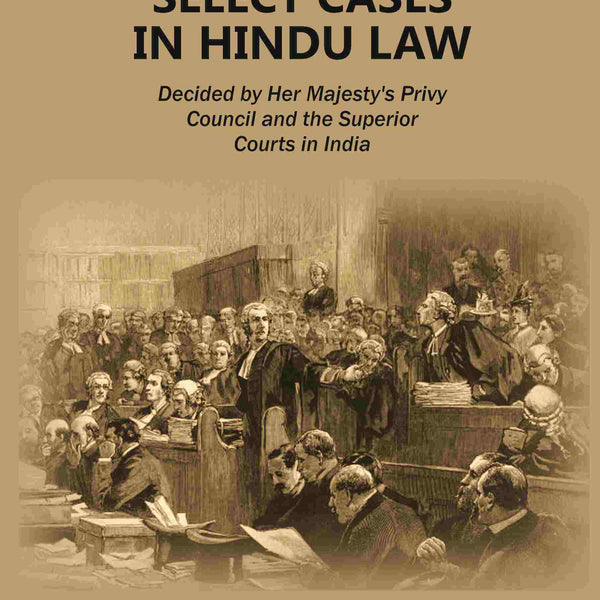 Select Cases in Hindu Law: Decided by Her Majesty's Privy Council and the Superior Courts in India 2nd - Gyan Books - Distacart