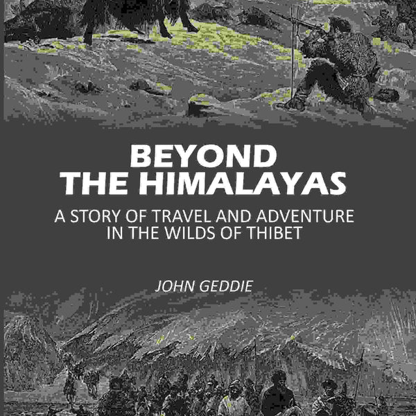 Beyond The Himalayas: A Story Of Travel And Adventure In The Wilds Of Thibet - Gyan Books - Distacart