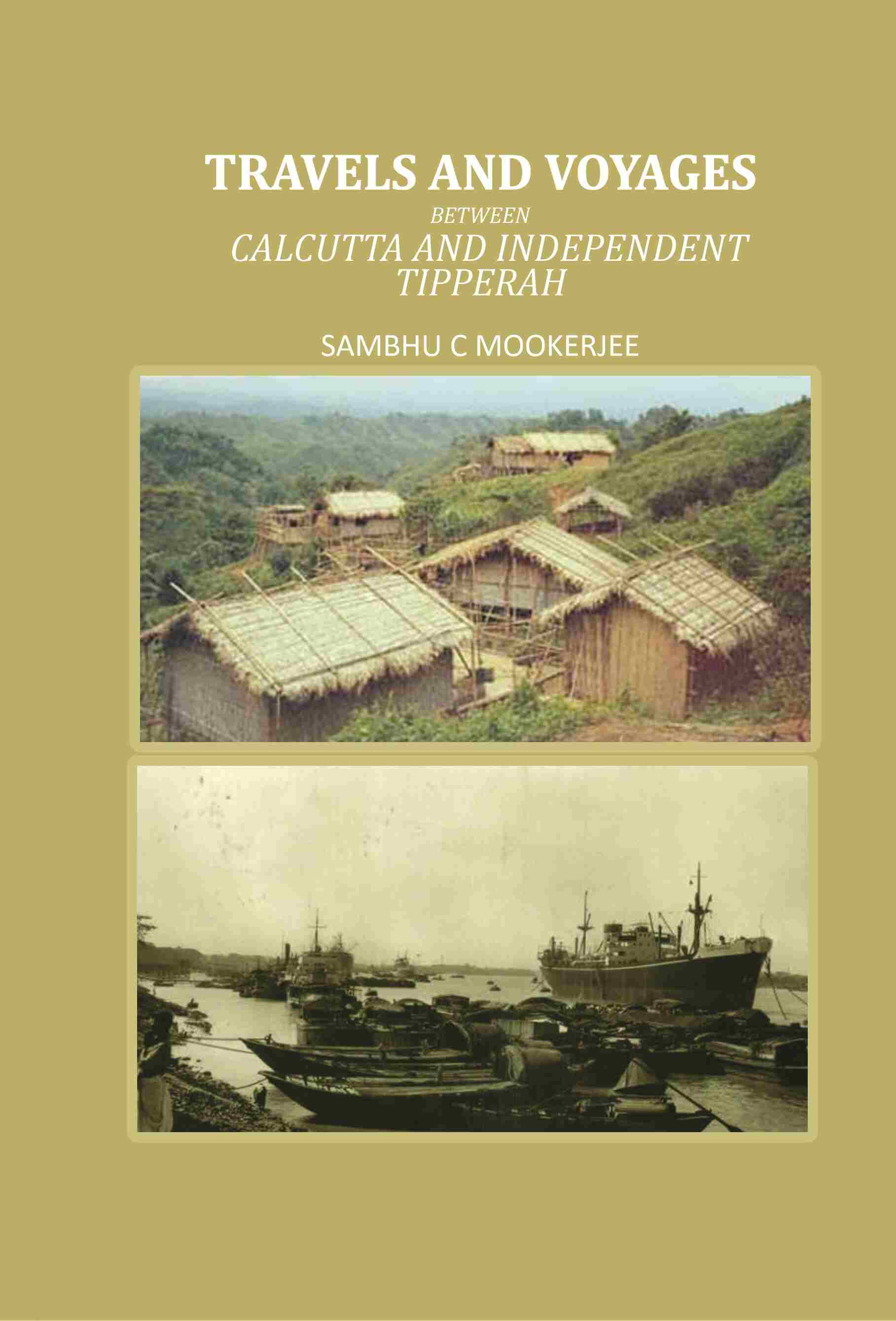 Travels and Voyages: Between Calcutta and Independent Tipperah - Gyan Books - Distacart