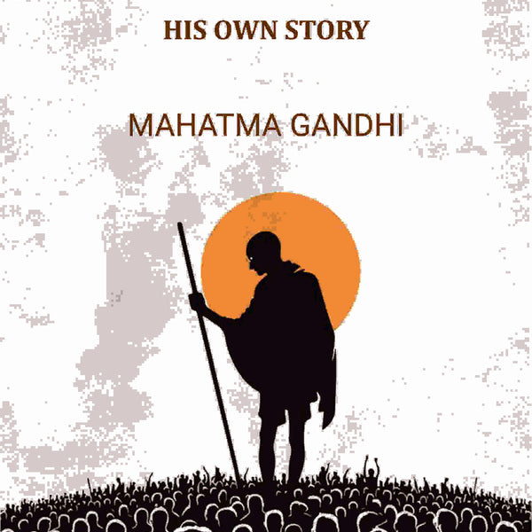 Mahatma Gandhi: His Own Story - Gyan Books