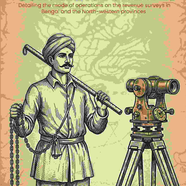 A manual of surveying for India: Detailing the mode of operations on the revenue surveys in Bengal and the North-western provinces - Gyan Books - Distacart