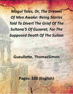 Thumbnail for Mogul Tales, Or, The Dreams Of Men Awake: Being Stories Told To Divert The Grief Of The Sultana'S Of Guzarat, For The Supposed Death Of The Sultan (1st) - Gyan Books - Distacart