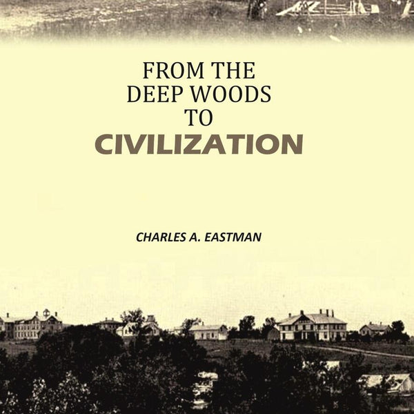 From the Deep Woods to Civilization - Gyan Books - Distacart