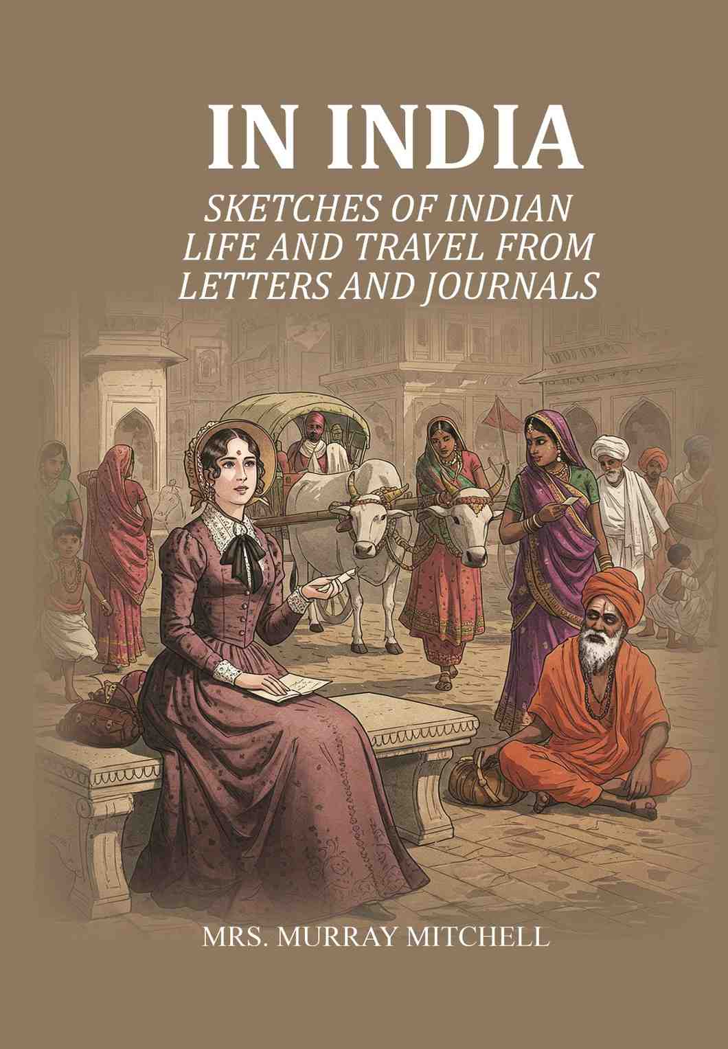In India: Sketches of Indian life and travel from letters and journals - Gyan Books - Distacart