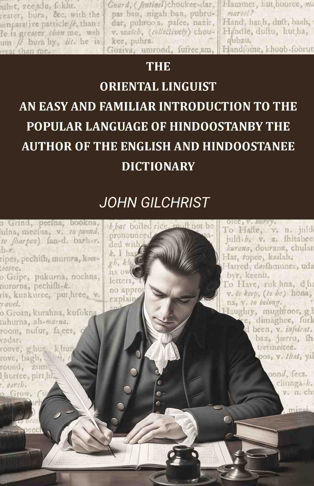 The oriental linguist, an easy and familiar introduction to the popular language of Hindoostan: By the author of The English and Hindoostanee dictionary - Gyan Books - Distacart