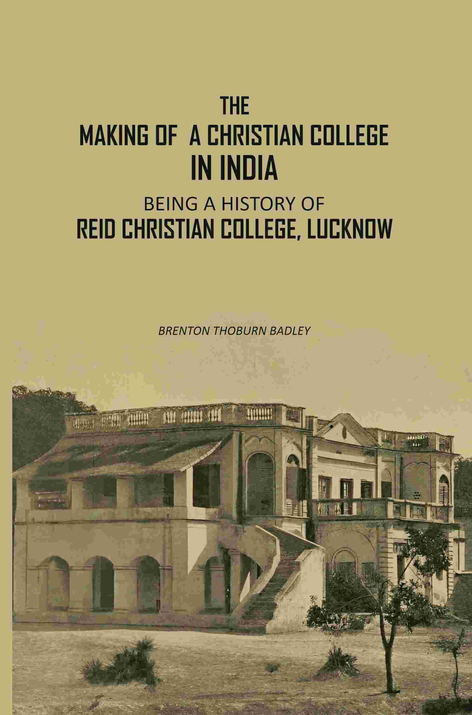 The Making Of A Christian College In India: Being A History Of Reid Christian College, Lucknow - Gyan Books - Distacart
