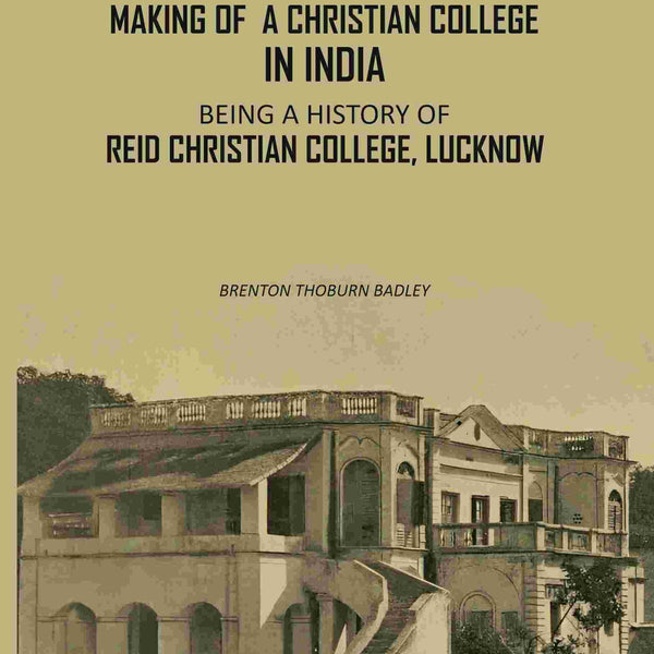 The Making Of A Christian College In India: Being A History Of Reid Christian College, Lucknow - Gyan Books - Distacart