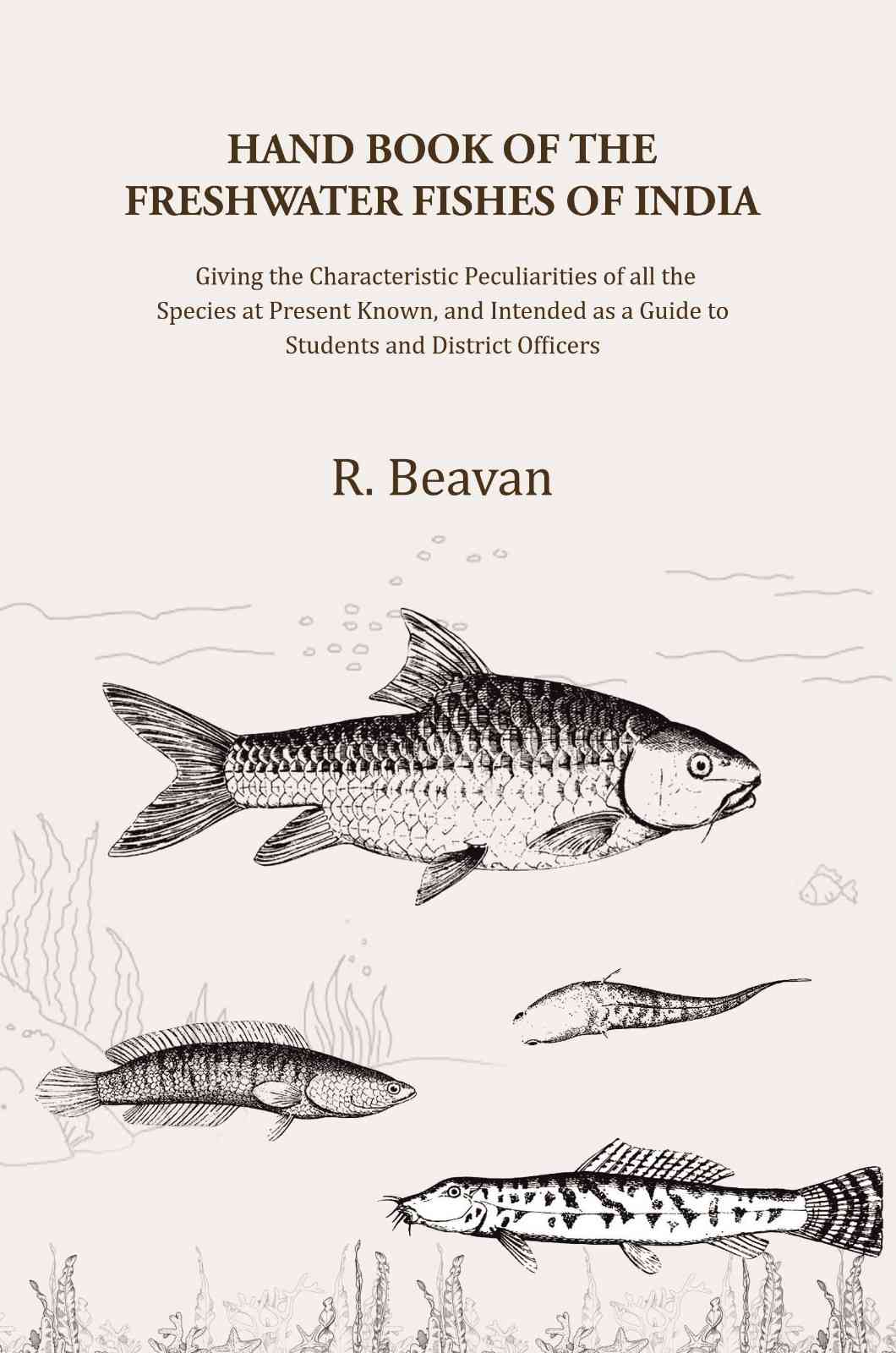 Hand Book of the Freshwater Fishes of India: Giving the Characteristic Peculiarities of all the Species at Present Known, and Intended as a Guide to Students and District Officers - Gyan Books - Distacart