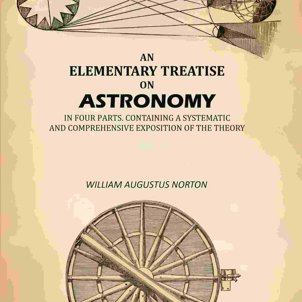 An Elementary Treatise On Astronomy: In Four Parts. Containing a Systematic And Comprehensive Exposition Of The Theory - Gyan Books - Distacart