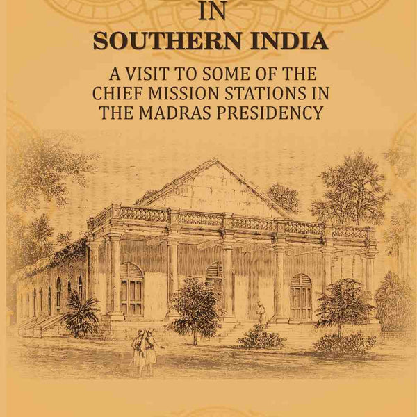 In Southern India: A Visit to Some of the Chief Mission Stations in the Madras Presidency - Gyan Books - Distacart