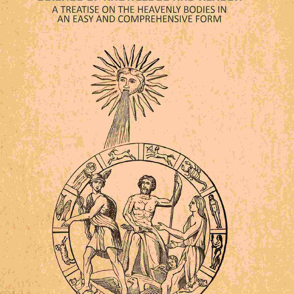 Astrology, Science of Knowledge and Reason: A Treatise on the Heavenly Bodies in an Easy and Comprehensive Form - Gyan Books - Distacart