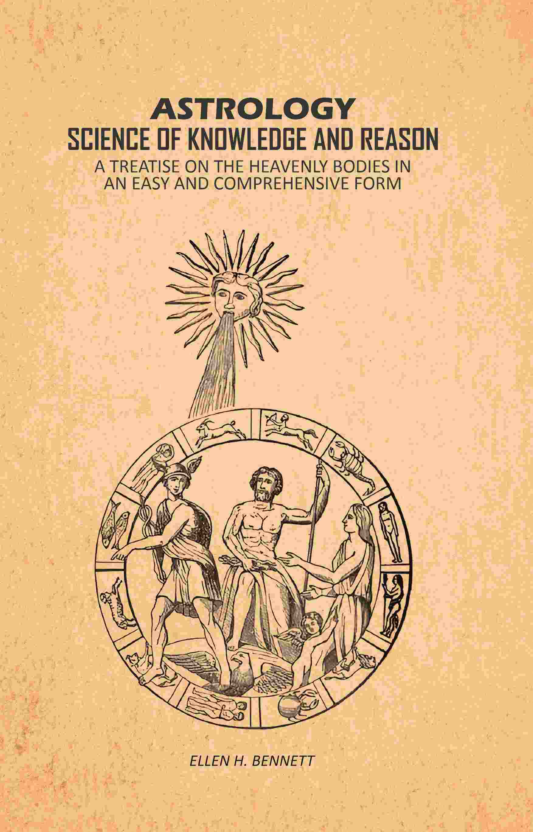 Astrology, Science of Knowledge and Reason: A Treatise on the Heavenly Bodies in an Easy and Comprehensive Form - Gyan Books