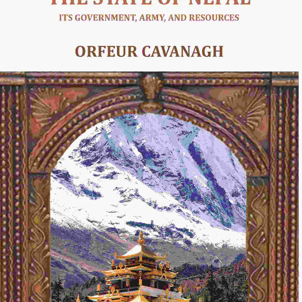 Rough Notes on the State of Nepal: Its government, army, and resources - Gyan Books