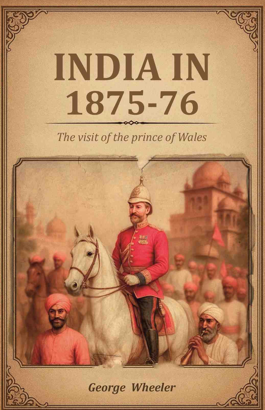 India in 1875-76: The visit of the prince of Wales - Gyan Books - Distacart
