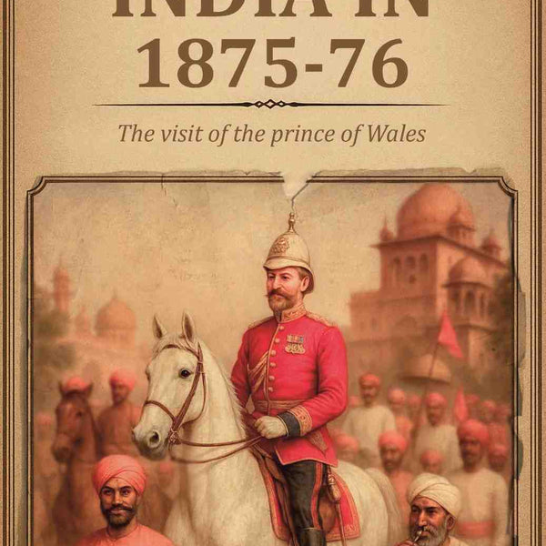 India in 1875-76: The visit of the prince of Wales - Gyan Books - Distacart