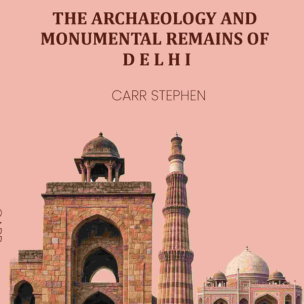 The Archaeology and Monumental Remains of Delhi - Gyan Books - Distacart